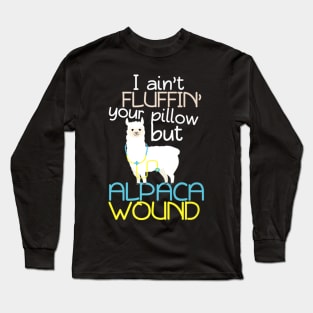 I Aint Fluffin Your Pillow But Alpaca Wound Nurse Long Sleeve T-Shirt